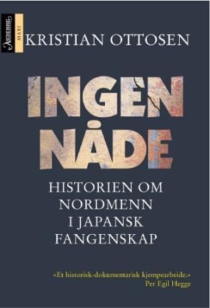 Ingen nåde : historien om nordmenn i japansk fangenskap