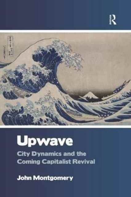 Upwave : City Dynamics and the Coming Capitalist Revival