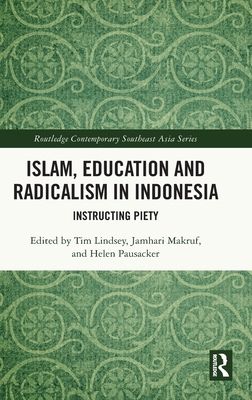 Islam, Education and Radicalism in Indonesia : Instructing Piety