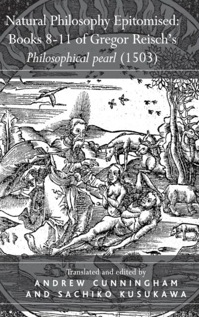 Natural Philosophy Epitomised: Books 8-11 of Gregor Reisch's Philosophical pearl (1503)