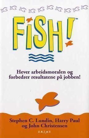 Fish! : hever arbeidsmoralen og får deg til å elske jobben!