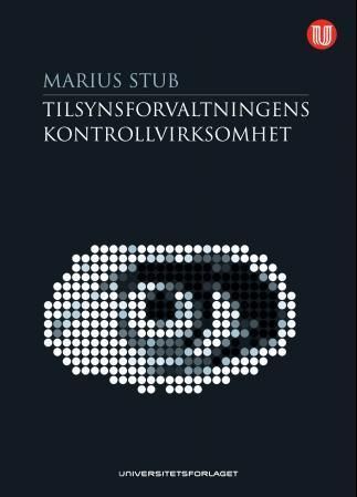 Tilsynsforvaltningens kontrollvirksomhet : undersøkelse og beslag i feltet mellom forvaltningsprosess og straffeprosess