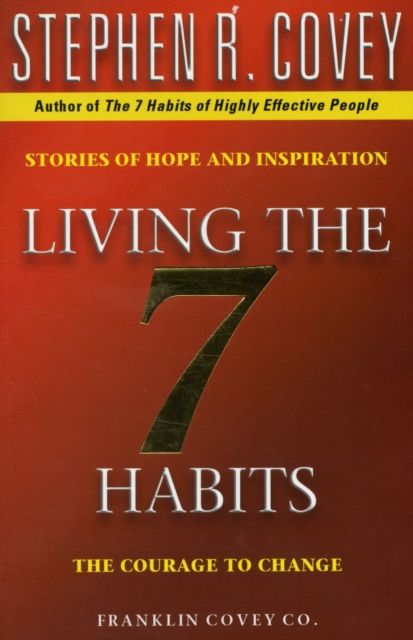 Living The 7 Habits : The Courage To Change