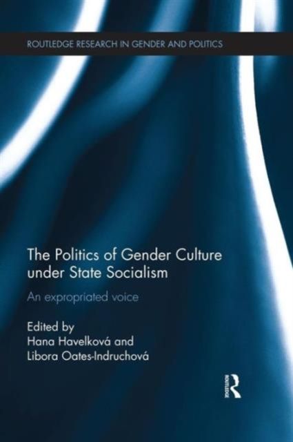 The Politics of Gender Culture under State Socialism : An Expropriated Voice