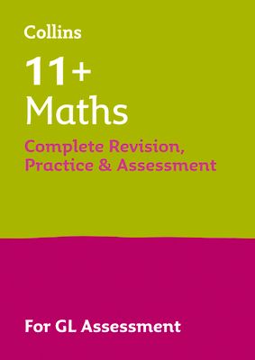 11+ Maths Complete Revision, Practice & Assessment for GL : For the 2025 Gl Assessment Tests