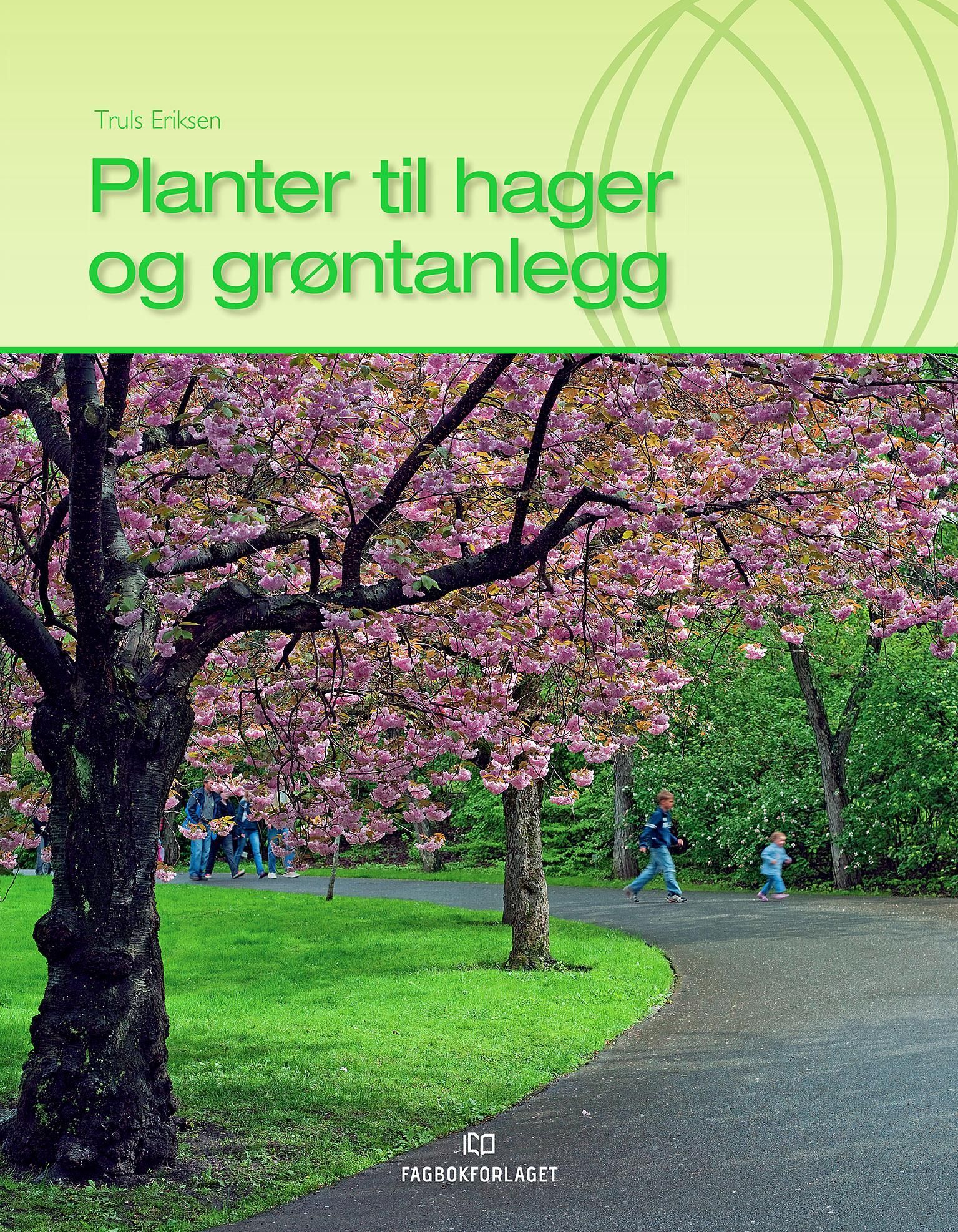 Planter til hager og grøntanlegg : lærebok for felles programfag på Vg2 Anleggsgartner- og idrettsanleggsfag, samt delmål i læreplanen for felles programfag på Vg2 Landbruk og gartnernæring, Vg3 Opplæring i bedrift, anleggsgartnerfaget og Vg3 Gartnernæring : oppslagsbok for gartnere, hageeiere, hageplanleggere og andre planteinteresserte