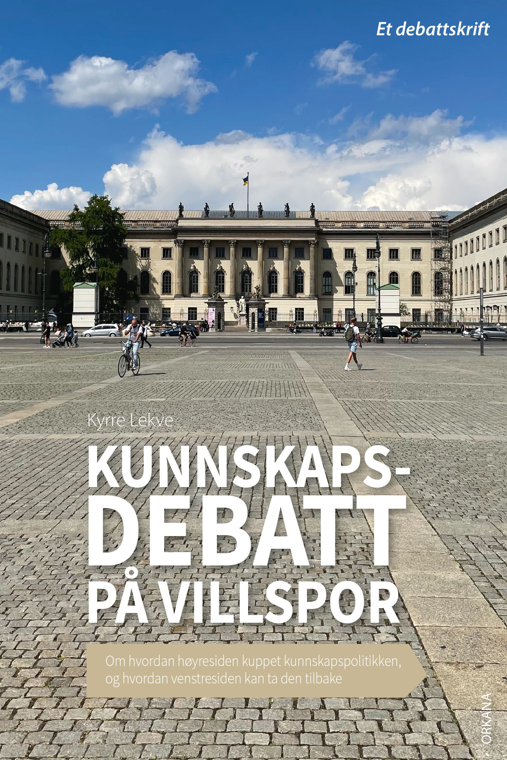 Kunnskapsdebatt på villspor : om hvordan høyresiden kuppet kunnskapspolitikken, og hvordan venstresiden kan ta den tilbake
