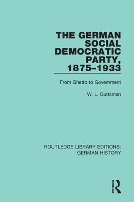 The German Social Democratic Party, 1875-1933 : From Ghetto to Government