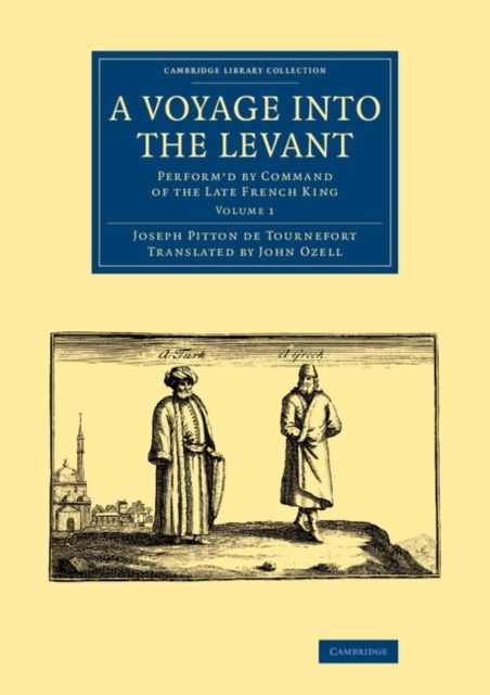 A Voyage into the Levant : Perform'd by Command of the Late French King