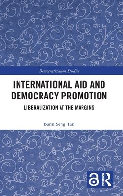 International Aid and Democracy Promotion : Liberalization at the Margins