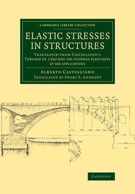 Elastic Stresses in Structures : Translated from Castigliano's Theorem de l'equibre des systemes elastiques et ses applications
