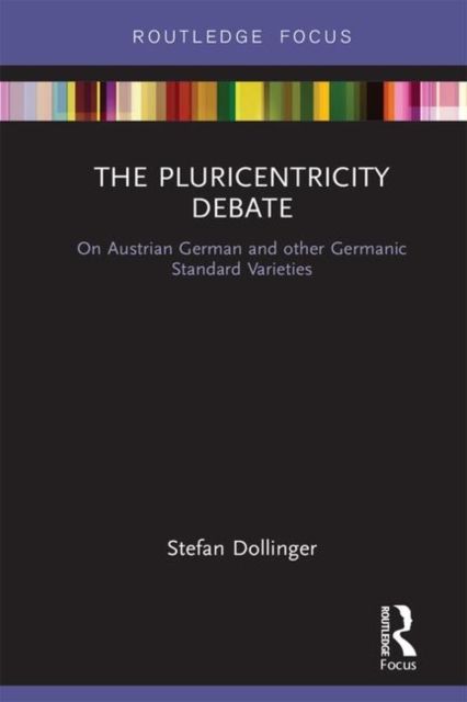 The Pluricentricity Debate : On Austrian German and other Germanic Standard Varieties