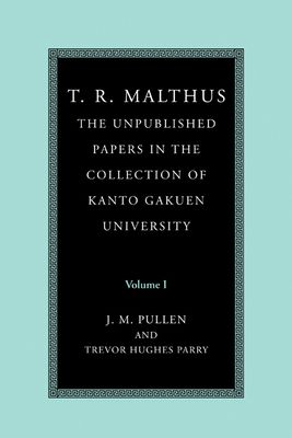 T. R. Malthus: The Unpublished Papers in the Collection of Kanto Gakuen University: Volume 1