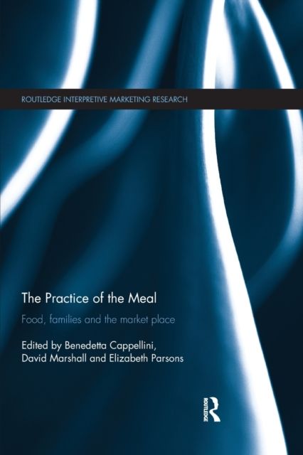 The Practice of the Meal : Food, Families and the Market Place