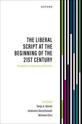 The Liberal Script at the Beginning of the 21st Century : Conceptions, Components, and Tensions