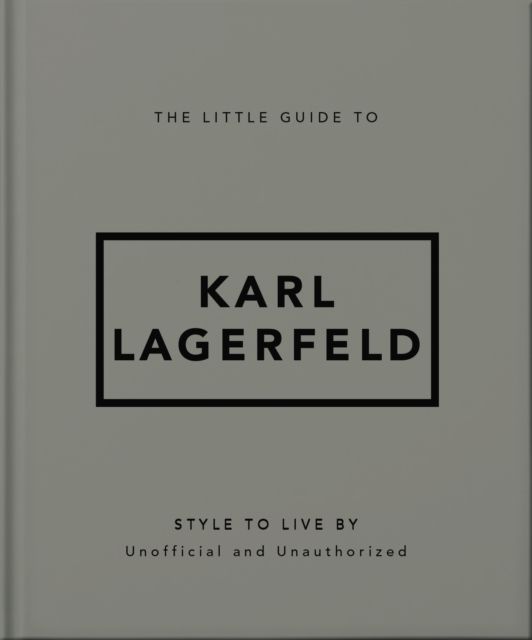 The Little Guide to Karl Lagerfeld : Style to Live By