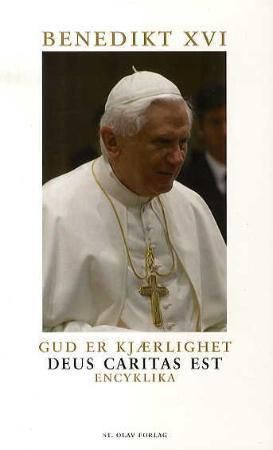 Gud er kjærlighet : encyklika : encyklika fra pave Benedikt XVI til biskopene, til prestene og diakonene, til dem som er innviet til Gud og til alle som tror på Kristus om den kristne kjærlighet