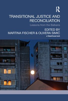 Transitional Justice and Reconciliation : Lessons from the Balkans