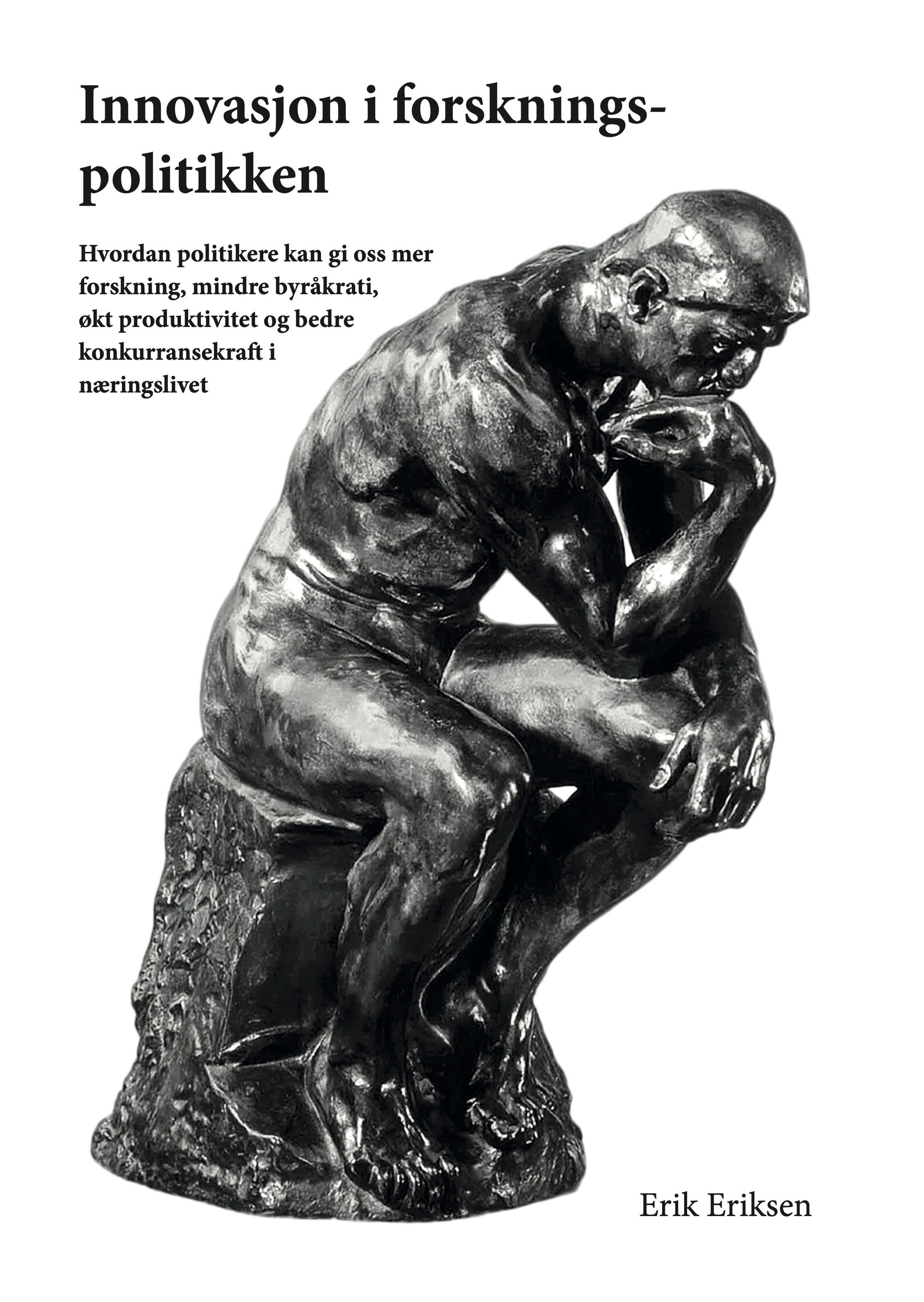 Forsidebilde av Innovasjon i forskningspolitikken : hvordan politikere kan gi oss bedre forskning, mer forskning, mindre byråkrati, økt produktivitet og bedre konkurransekraft i næringslivet