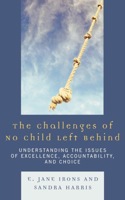 The Challenges of No Child Left Behind : Understanding the Issues of Excellence, Accountability, and Choice