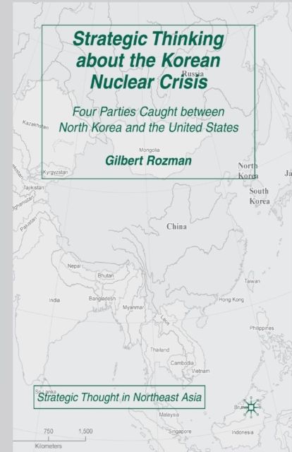 Strategic Thinking about the Korean Nuclear Crisis : Four Parties Caught between North Korea and the United States
