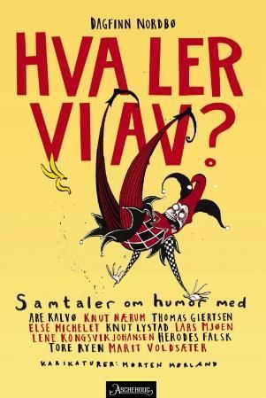 Hva ler vi av? : samtaler om humor med Lene Kongsvik Johansen, Are Kalvø, Knut Lystad, Thomas Giertsen, Herodes Falsk, Marit Voldsæter, Lars Mjøen, Tore Ryen, Knut Nærum og Else Michelet
