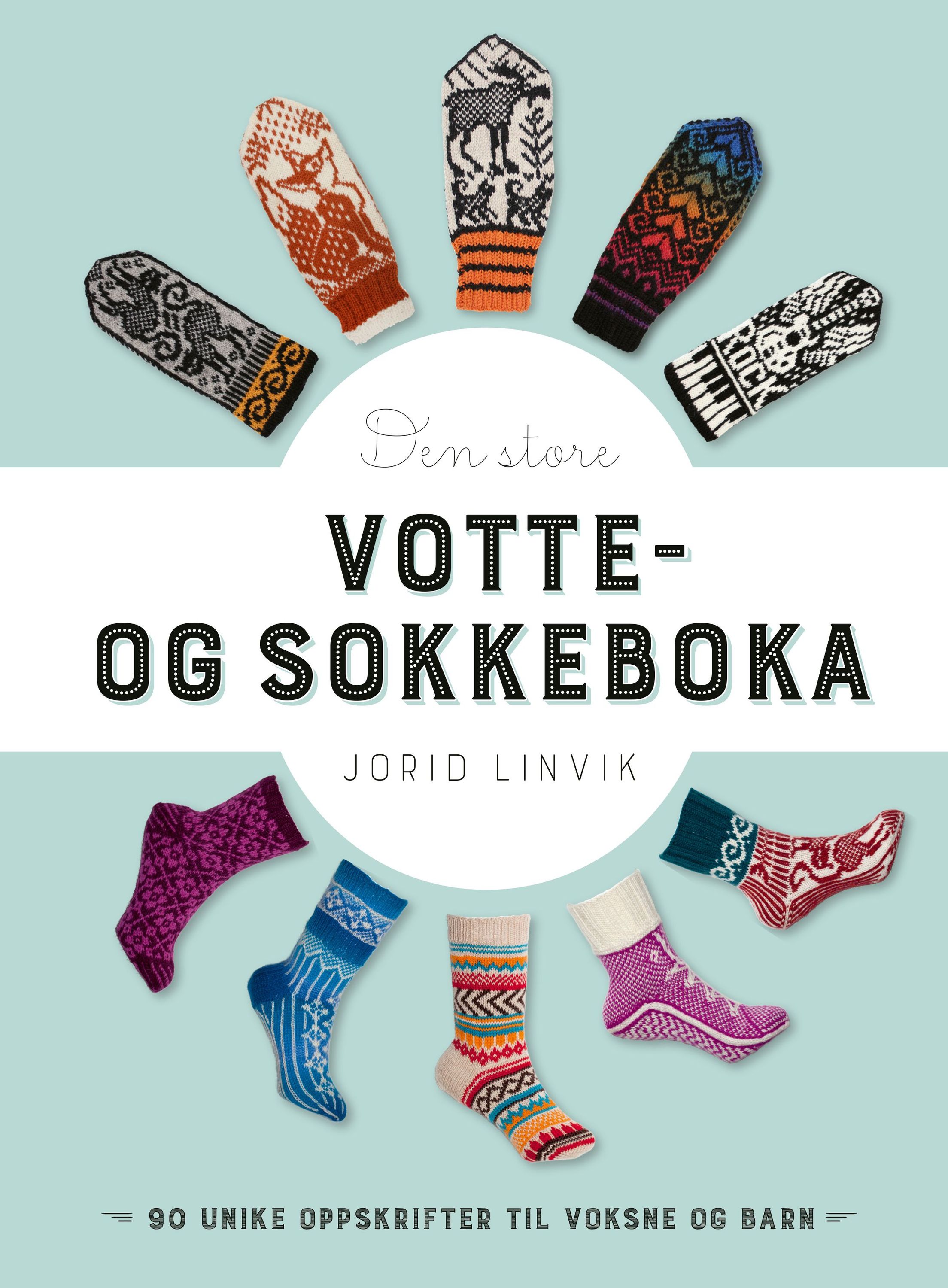 Den store votte- og sokkeboka : 90 unike oppskrifter til voksne og barn