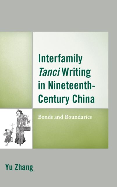 Interfamily Tanci Writing in Nineteenth-Century China : Bonds and Boundaries