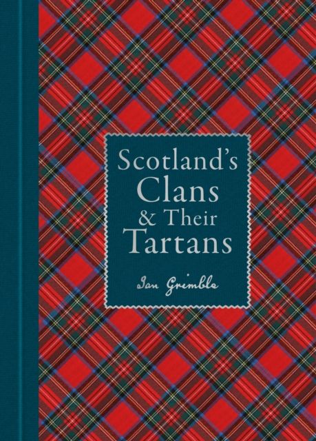 Scotland's Clans & their Tartans : The Histories and Origins of the Clans and their Tartan Plaids