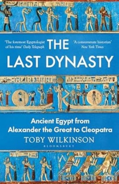 The Last Dynasty : Ancient Egypt from Alexander the Great to Cleopatra