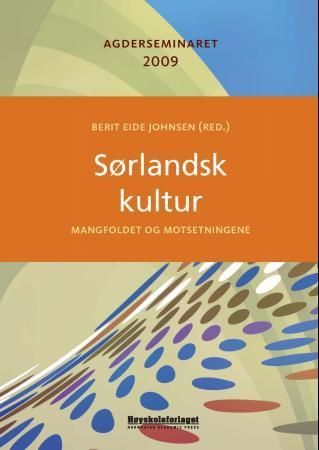 Sørlandsk kultur : mangfoldet og motsetningene : Agderseminaret 2009