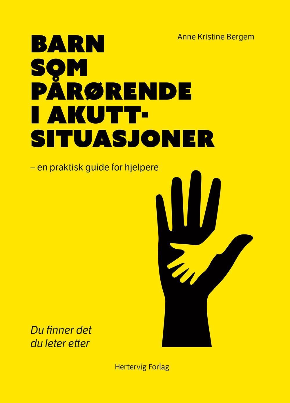 Barn som pårørende i akuttsituasjoner : en praktisk guide for hjelpere : du finner det du leter etter