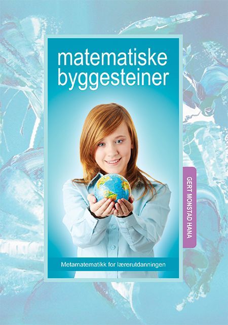 Matematiske byggesteiner : metamatematikk for lærerutdanningen