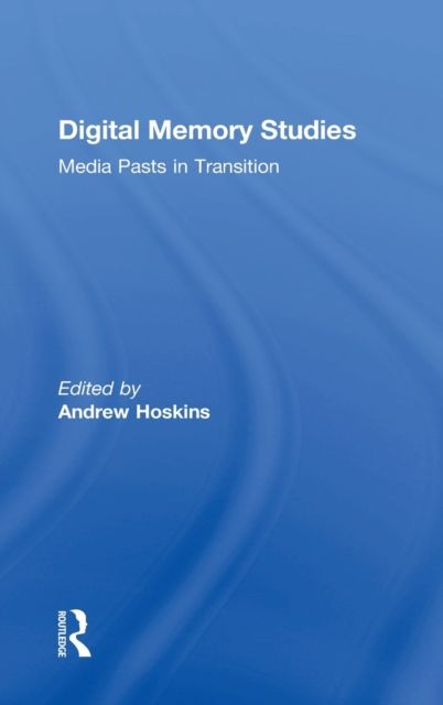 Digital Memory Studies : Media Pasts in Transition