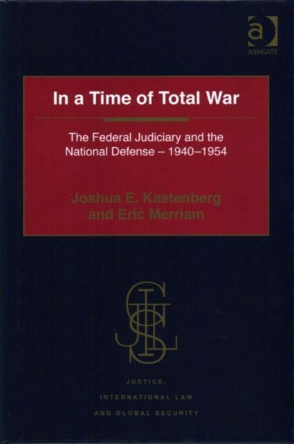 In a Time of Total War : The Federal Judiciary and the National Defense - 1940-1954