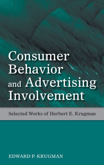 Consumer Behavior and Advertising Involvement : Selected Works of Herbert E. Krugman