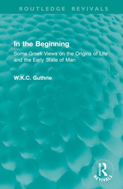 In the Beginning : Some Greek Views on the Origins of Life and the Early State of Man