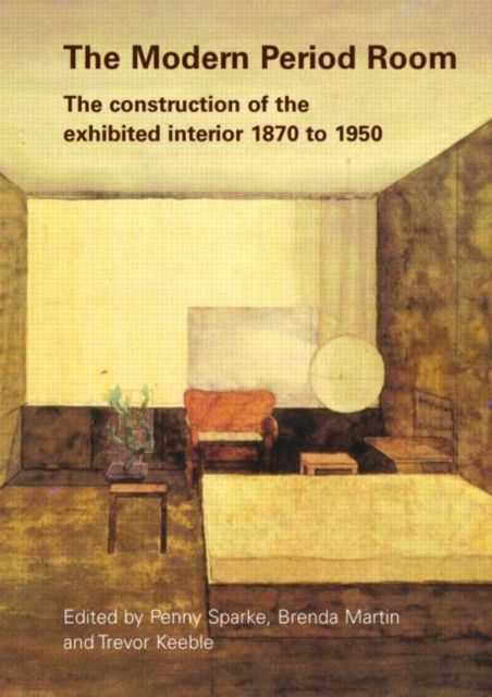 Forsidebilde av The Modern Period Room : The Construction of the Exhibited Interior 1870–1950