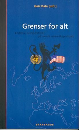 Grenser for alt : kritiske perspektiver på norsk utenrikspolitikk