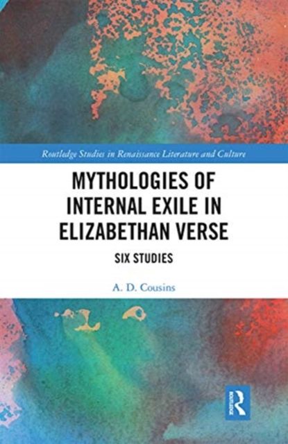 Mythologies of Internal Exile in Elizabethan Verse : Six Studies