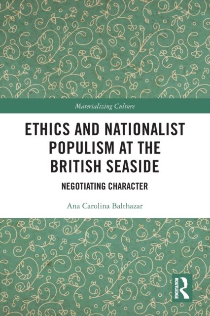 Ethics and Nationalist Populism at the British Seaside : Negotiating Character