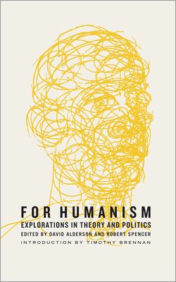For Humanism : Explorations in Theory and Politics