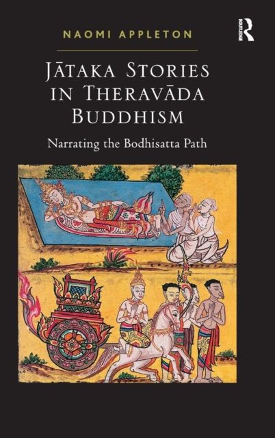 Jataka Stories in Theravada Buddhism : Narrating the Bodhisatta Path
