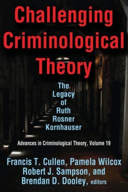 Challenging Criminological Theory : The Legacy of Ruth Rosner Kornhauser
