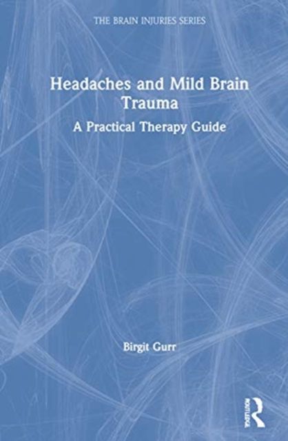 Headaches and Mild Brain Trauma : A Practical Therapy Guide