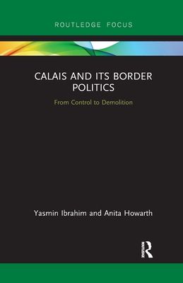 Calais and its Border Politics : From Control to Demolition