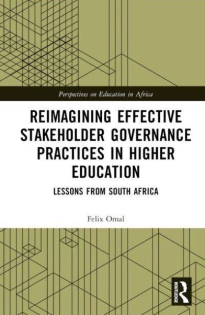 Reimagining Effective Stakeholder Governance Practices in Higher Education : Lessons from South Africa