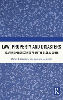 Law, Property and Disasters : Adaptive Perspectives from the Global South