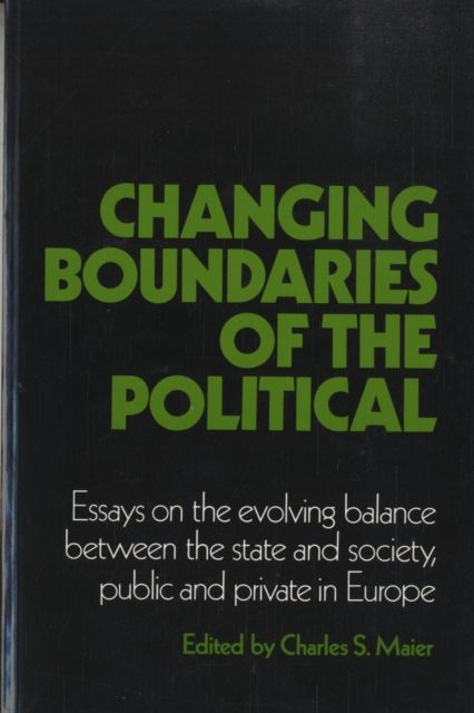 Changing Boundaries of the Political : Essays on the Evolving Balance between the State and Society, Public and Private in Europe