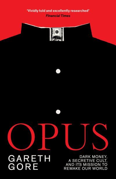 Forsidebilde av Opus : Dark Money, a Secretive Cult, and its Mission to Remake Our World